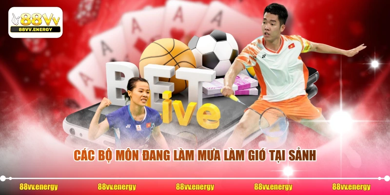 Các bộ môn đang làm mưa làm gió tại sảnh