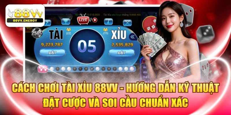 Cách Chơi Tài Xỉu 88VV - Kỹ Thuật Đặt Cược Và Soi Cầu Chuẩn