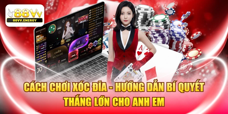 Cách Chơi Xóc Đĩa - Hướng Dẫn Bí Quyết Thắng Lớn Cho Anh Em