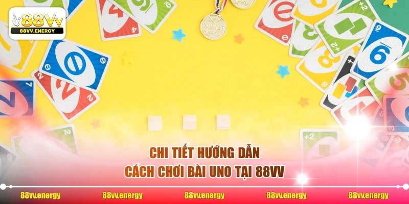 Chi tiết hướng dẫn cách chơi bài uno tại 88VV