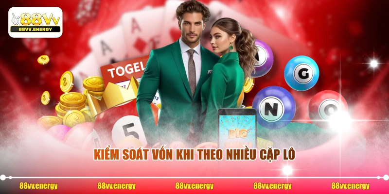 Kiểm soát vốn khi theo nhiều cặp lô