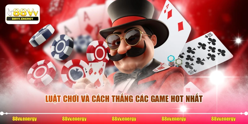 Luật chơi và cách thắng các game hot nhất