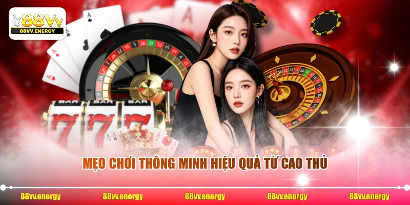 Mẹo chơi thông minh hiệu quả từ cao thủ