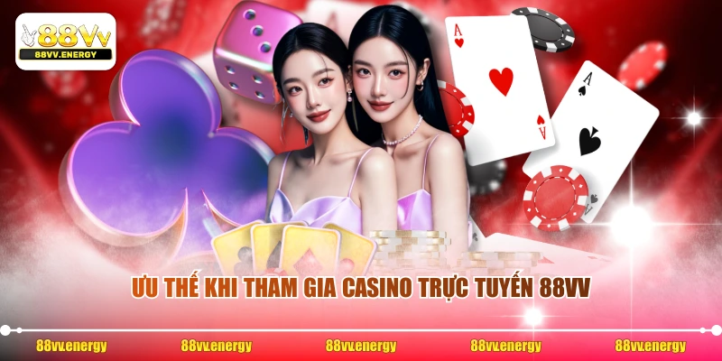 Ưu thế khi tham gia casino trực tuyến 88VV